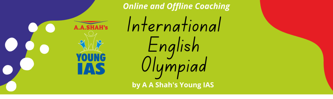 International English Olympiad Online & Offline Coaching Conducted by A.A Shah's Young IAS