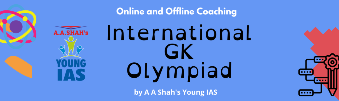 International GK Olympiad Online & Offline Coaching Conducted by A.A Shah's Young IAS